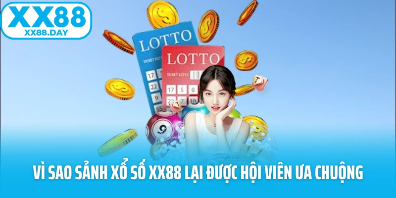 Vì sao sảnh xổ số XX88 lại được hội viên ưa chuộng Vì sao sảnh xổ số XX88 lại được hội viên ưa chuộng