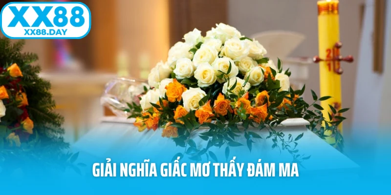 Giải nghĩa giấc mơ thấy đám ma Giải nghĩa giấc mơ thấy đám ma