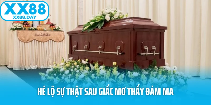 Hé lộ sự thật sau giấc mơ thấy đám ma Hé lộ sự thật sau giấc mơ thấy đám ma