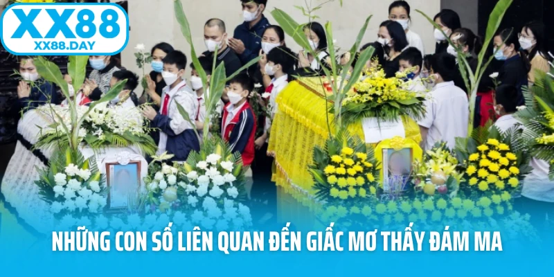 Những con số liên quan đến giấc mơ thấy đám ma Những con số liên quan đến giấc mơ thấy đám ma