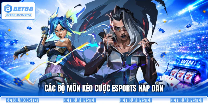 Các bộ môn kèo cược esports hấp dẫn