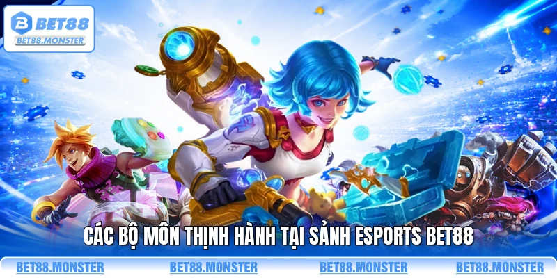 Các bộ môn thịnh hành tại sảnh esports BET88