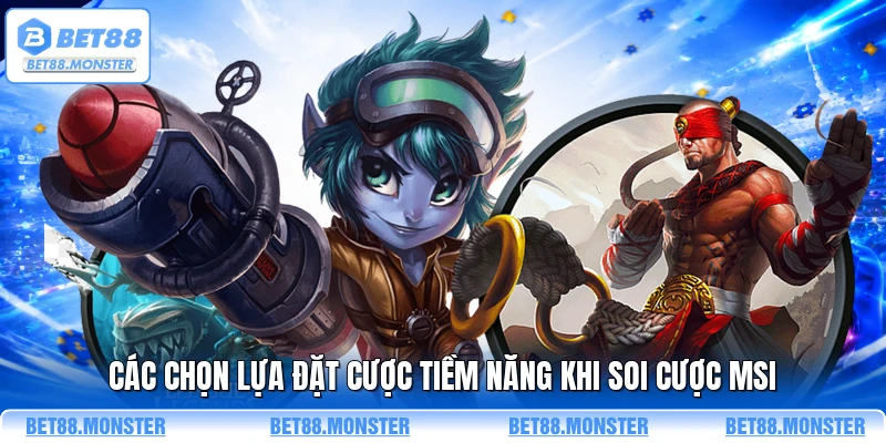 Các chọn lựa đặt cược tiềm năng khi soi cược MSI