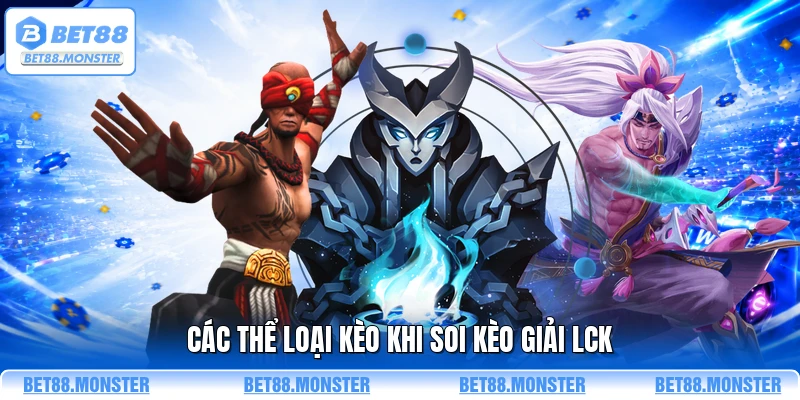 Các thể loại kèo khi soi kèo giải LCK
