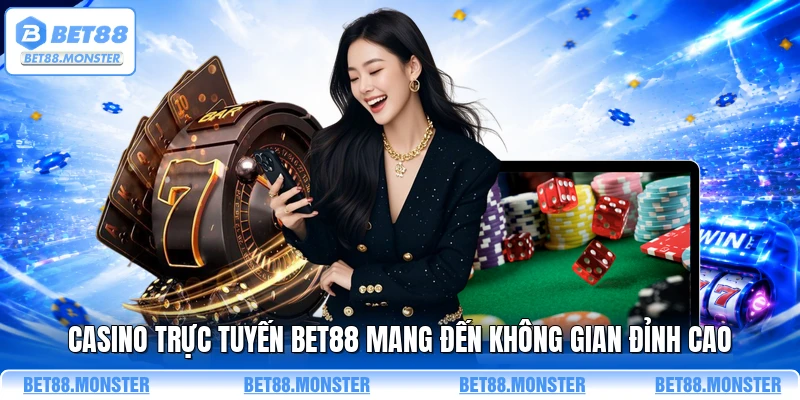 Casino trực tuyến BET88 mang đến không gian đỉnh cao