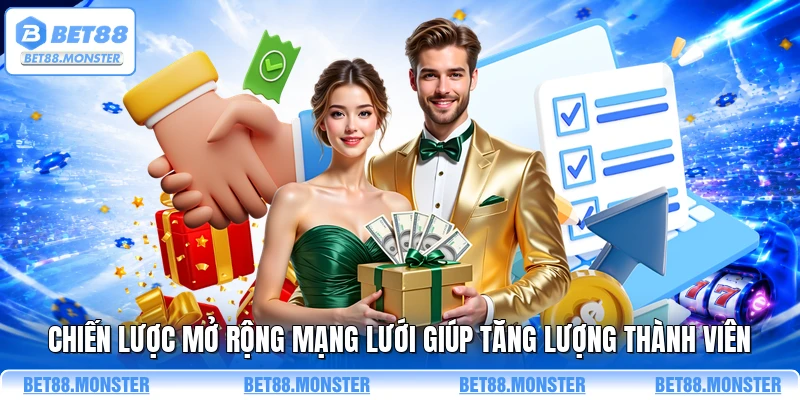 Chiến lược mở rộng mạng lưới giúp tăng lượng thành viên