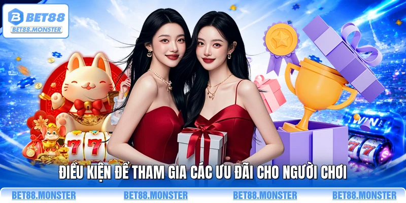Điều kiện để tham gia các ưu đãi cho người chơi