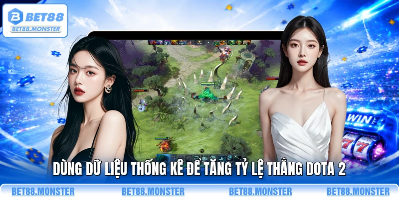 Dùng dữ liệu thống kê để tăng tỷ lệ thắng Dota 2