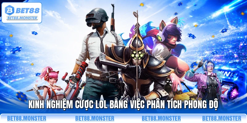 Kinh nghiệm cược LOL bằng việc phân tích phong độ