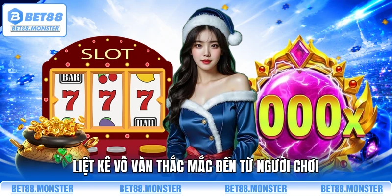 Liệt kê vô vàn thắc mắc đến từ người chơi 