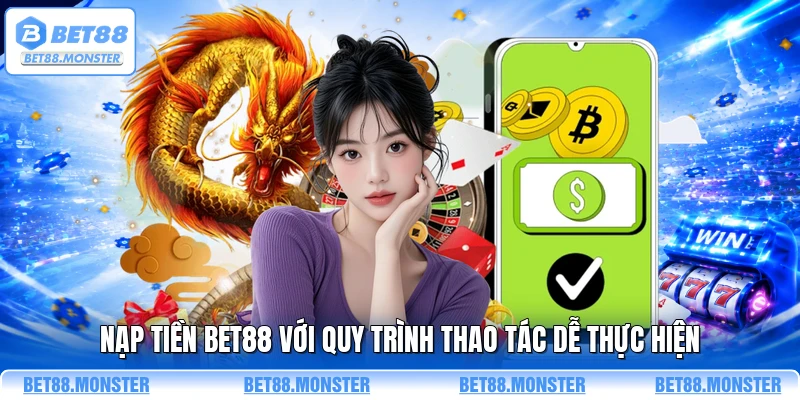 Nạp tiền BET88 với quy trình thao tác dễ thực hiện
