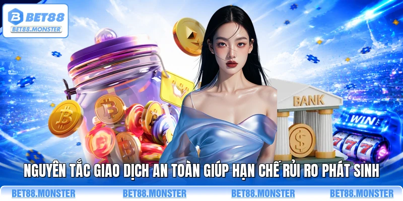 Nguyên tắc giao dịch an toàn giúp hạn chế rủi ro phát sinh