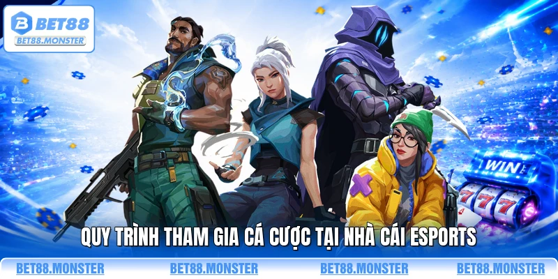Quy trình tham gia cá cược tại nhà cái esports