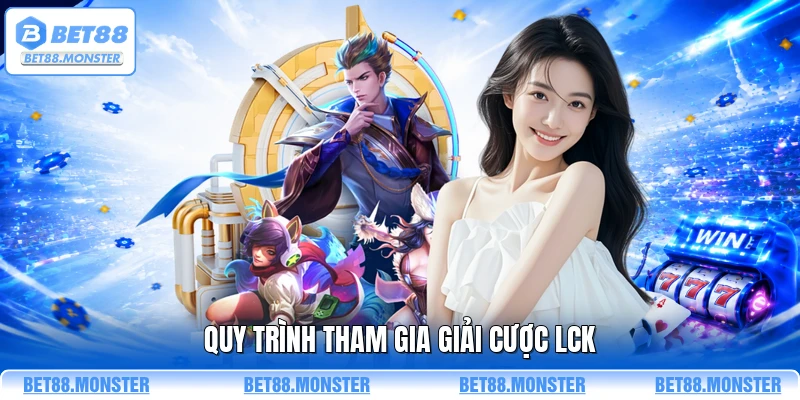 Quy trình tham gia giải cược LCK