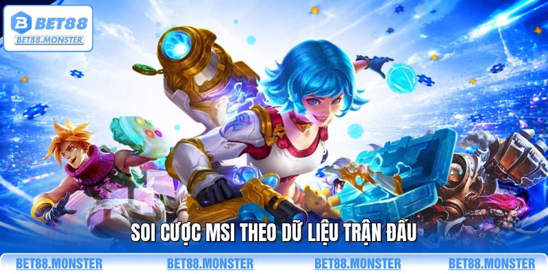 Soi cược MSI theo dữ liệu trận đấu