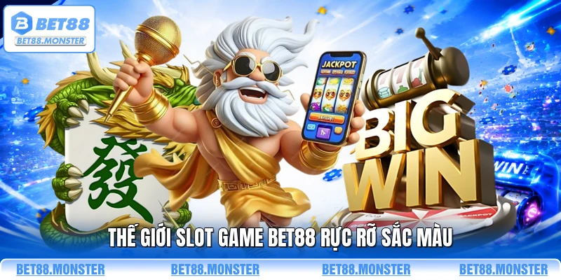 Thế giới slot game BET88 rực rỡ sắc màu