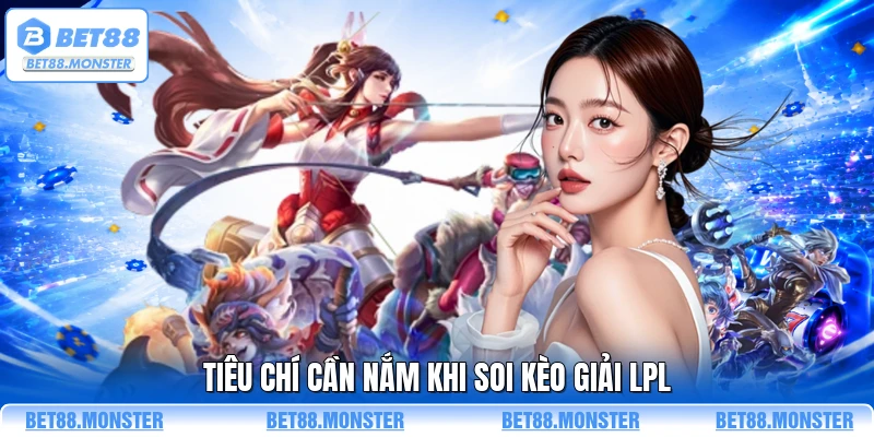 Tiêu chí cần nắm khi soi kèo giải LPL