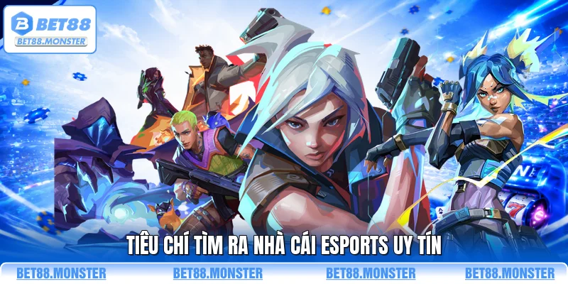 Tiêu chí tìm ra nhà cái esports uy tín