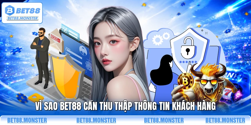 Vì sao BET88 cần thu thập thông tin khách hàng 